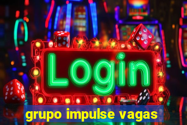 grupo impulse vagas